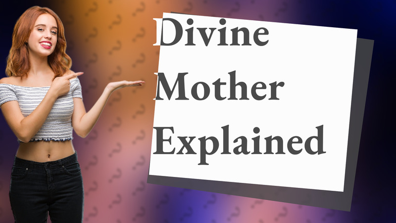 Divine Mother Explained