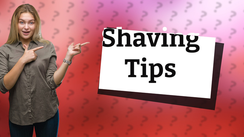 Shaving Tips