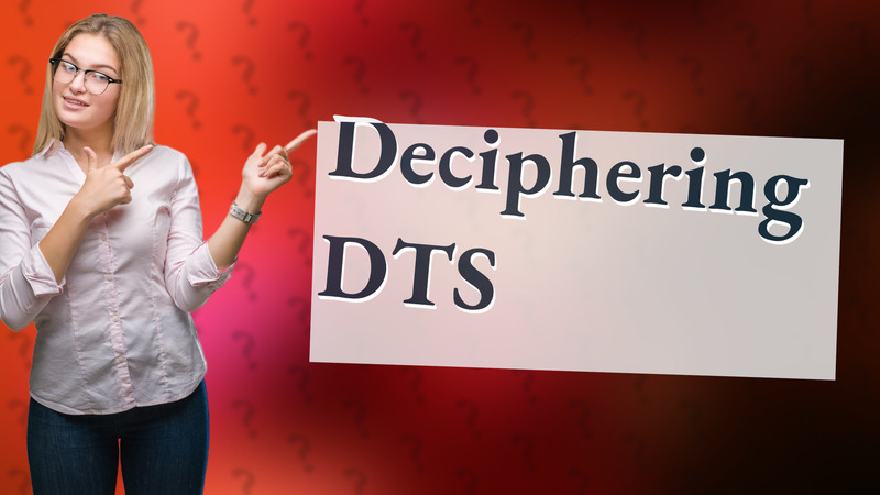 Deciphering DTS