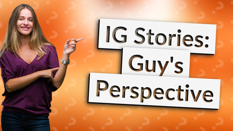 IG Stories: Guy's Perspective