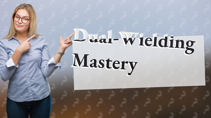 Dual-Wielding Mastery