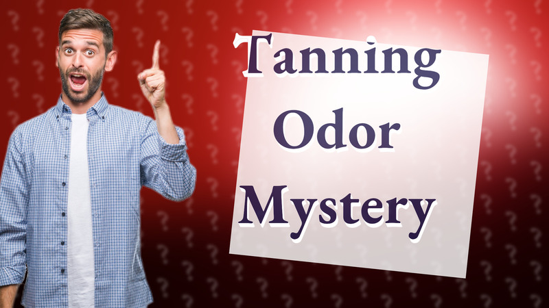 Tanning Odor Mystery