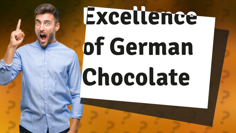 Excellence of German Chocolate