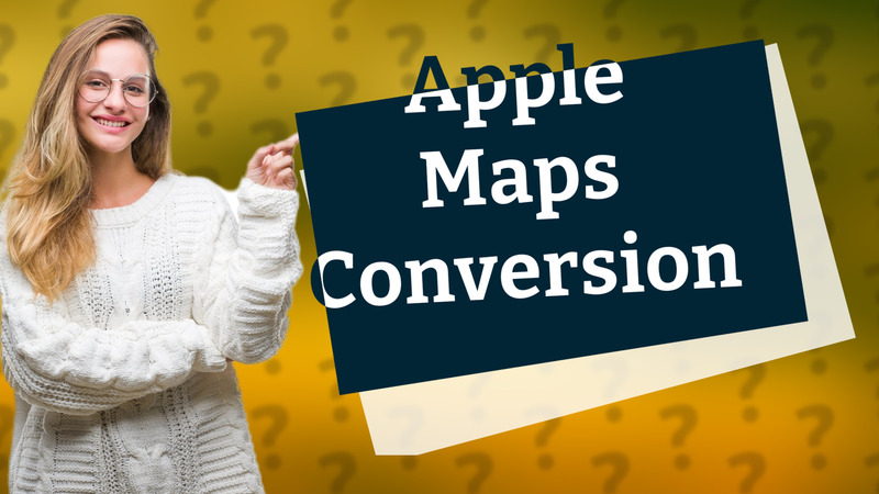Apple Maps Conversion