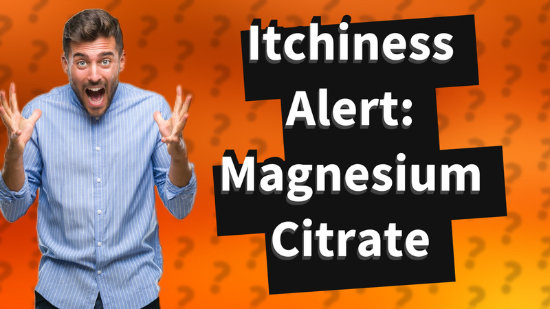 Itchiness Alert: Magnesium Citrate