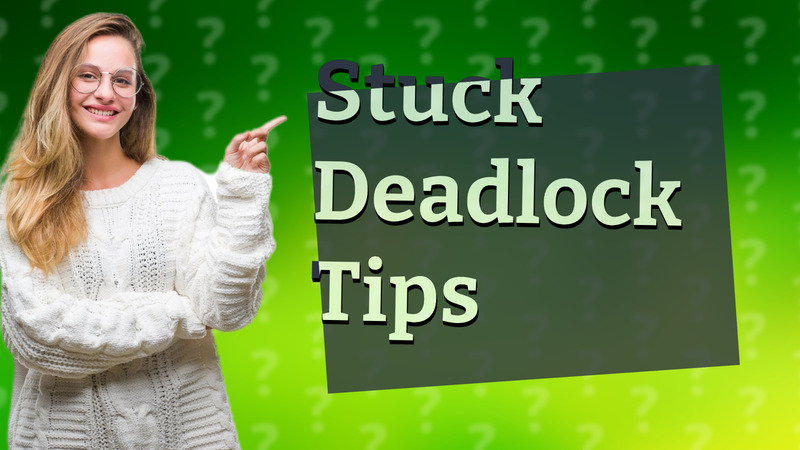 Stuck Deadlock Tips