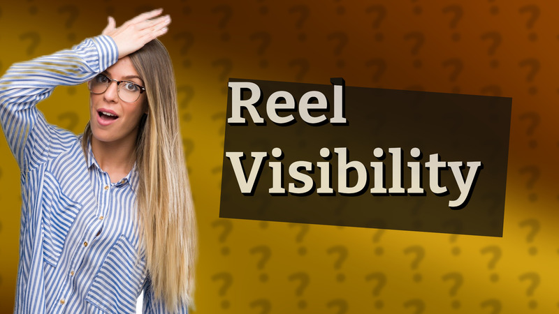 Reel Visibility