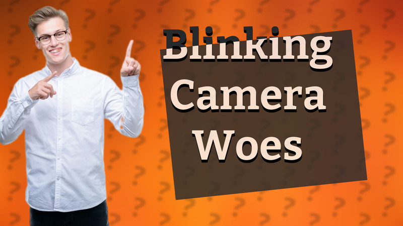 Blinking Camera Woes