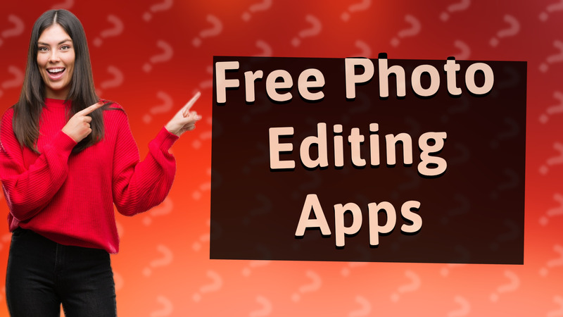 Free Photo Editing Apps