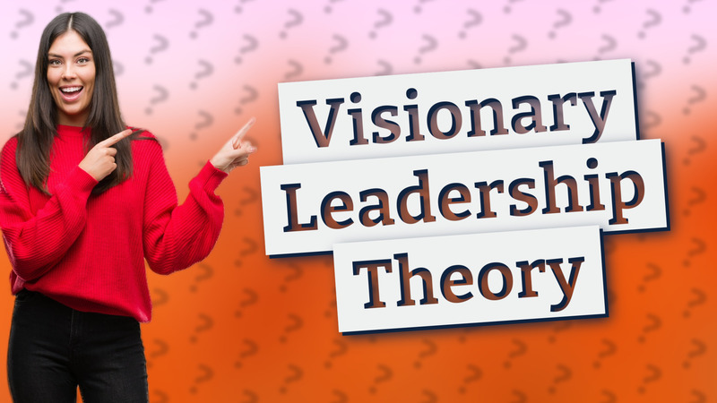 Visionary Leadership Theory