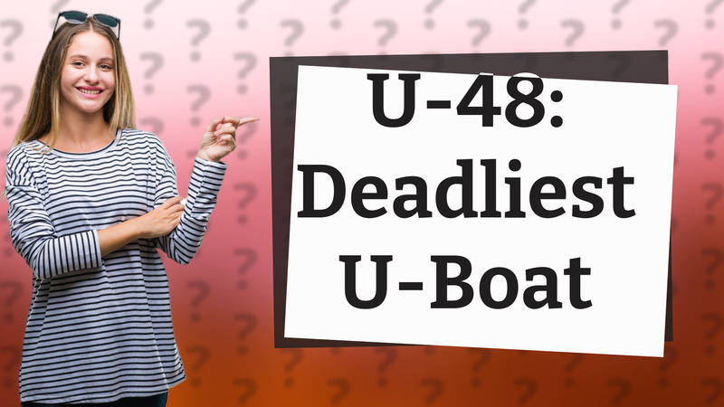U-48: Deadliest U-Boat