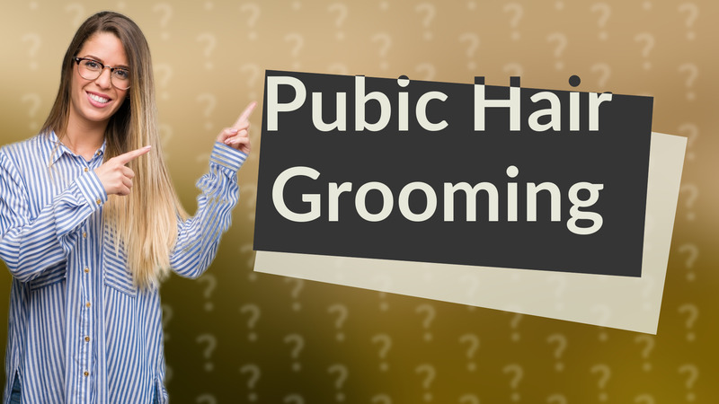 Pubic Hair Grooming