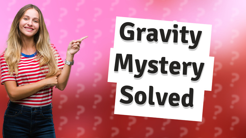 Gravity Mystery Solved