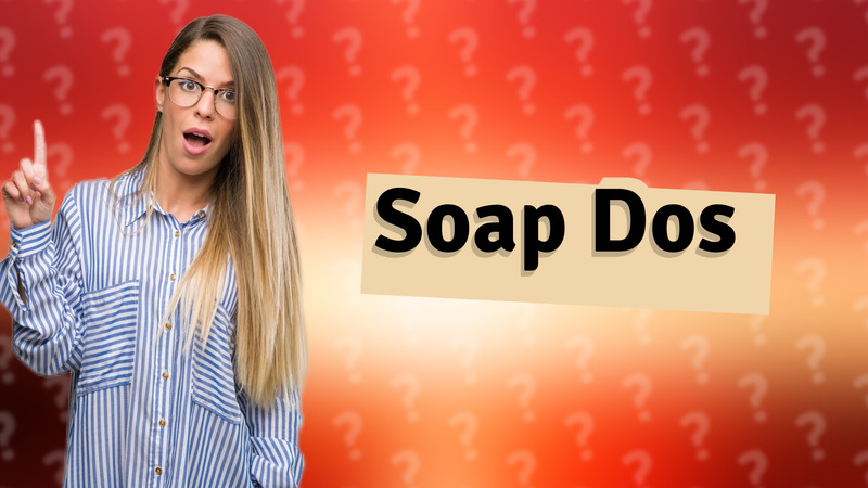 Soap Dos