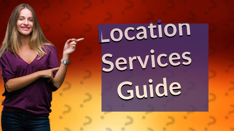 Location Services Guide