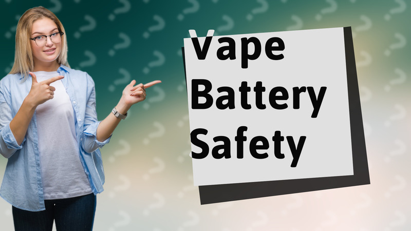 Vape Battery Safety