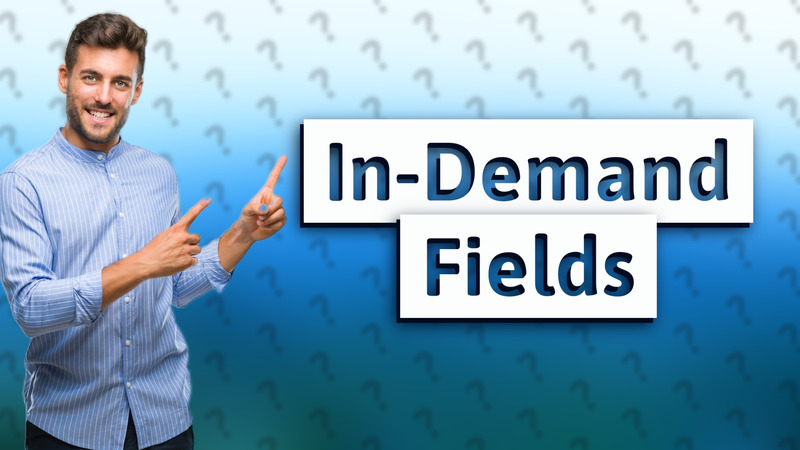 In-Demand Fields
