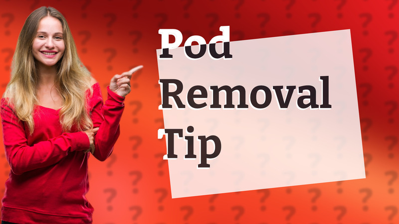 Pod Removal Tip