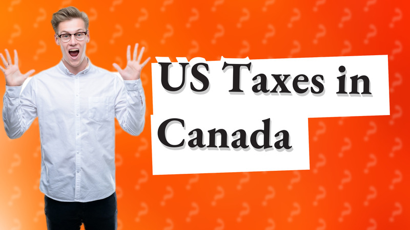 US Taxes in Canada