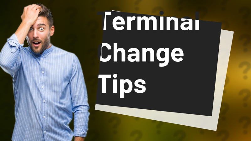 Terminal Change Tips