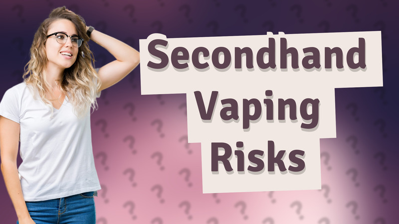Secondhand Vaping Risks
