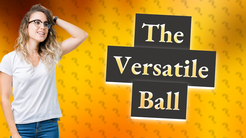 The Versatile Ball