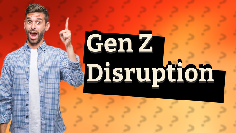 Gen Z Disruption