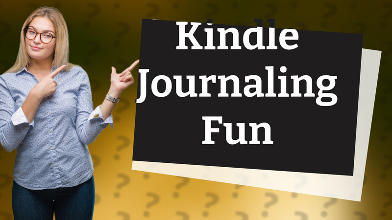 Kindle Journaling Fun