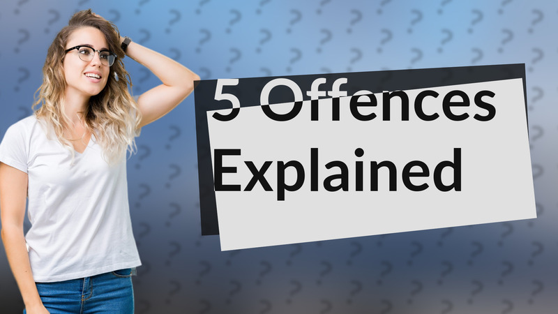 5 Offences Explained