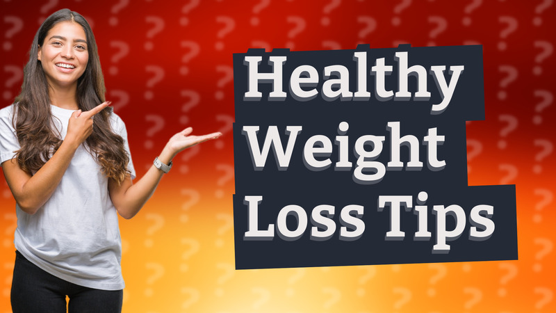 Healthy Weight Loss Tips