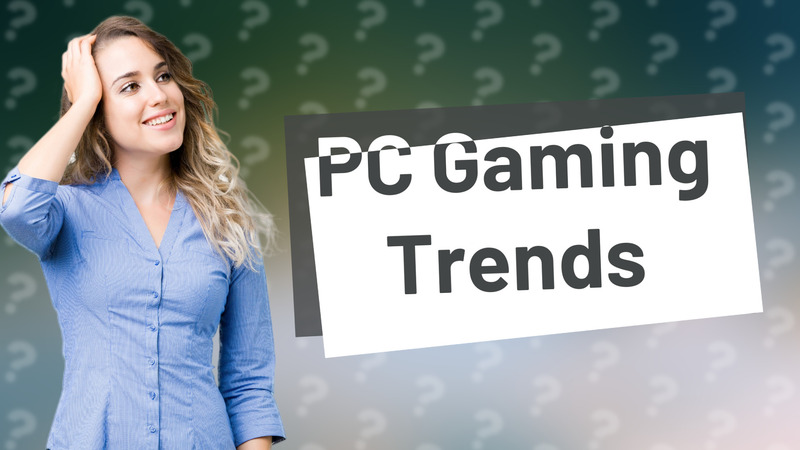 PC Gaming Trends