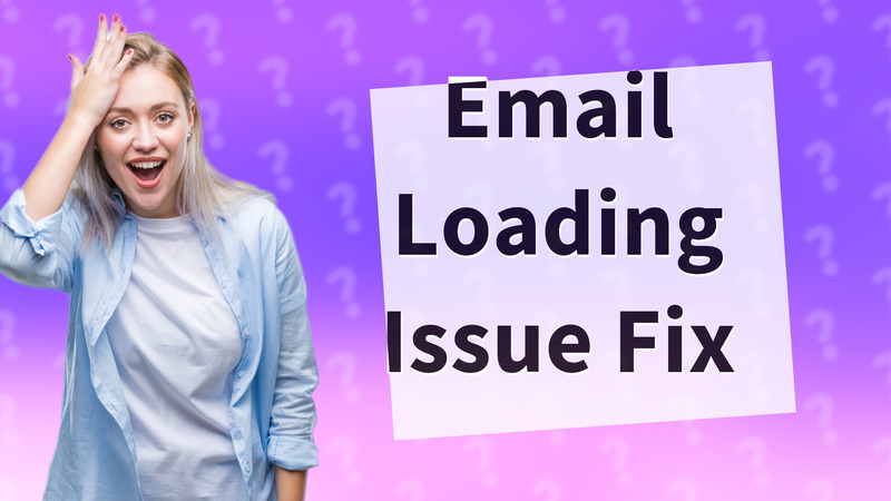 Email Loading Issue Fix