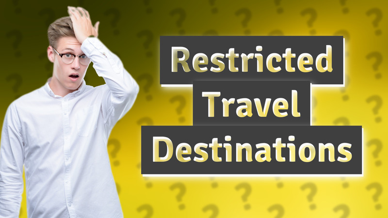 Restricted Travel Destinations