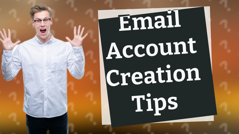 Email Account Creation Tips
