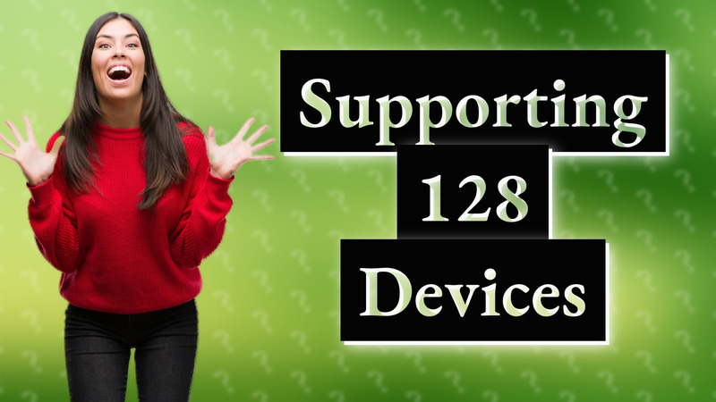 Supporting 128 Devices