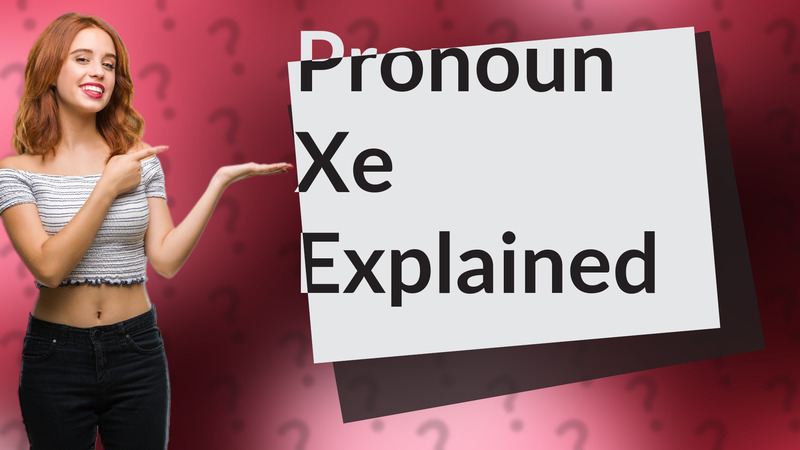 Pronoun Xe Explained