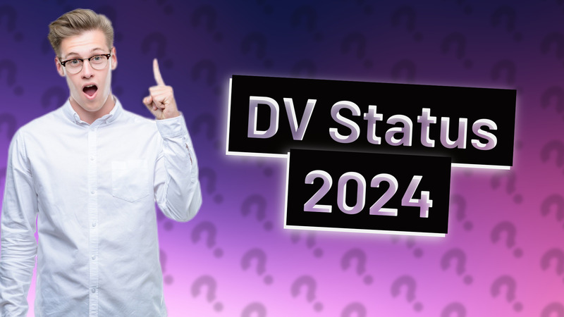 DV Status 2024