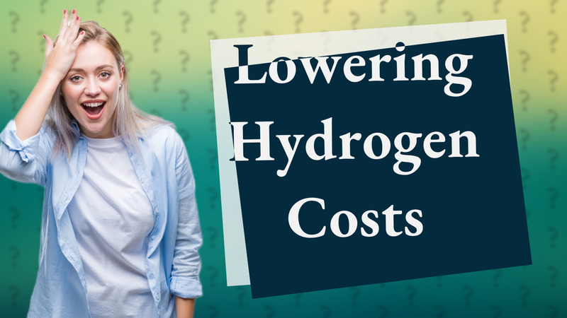 Lowering Hydrogen Costs