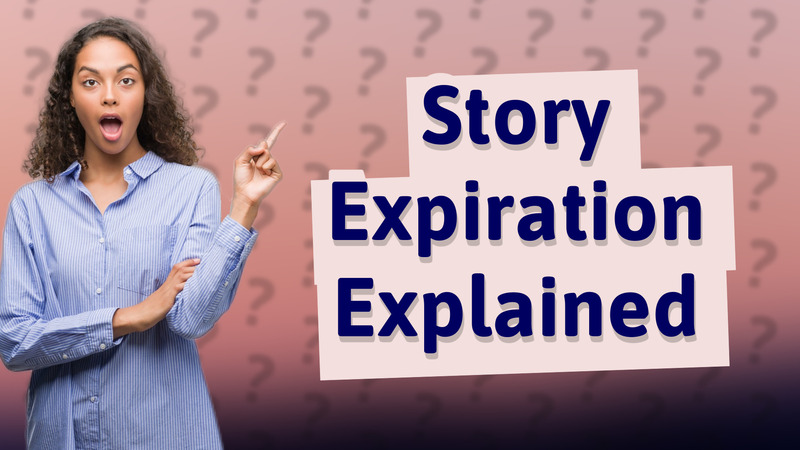 Story Expiration Explained