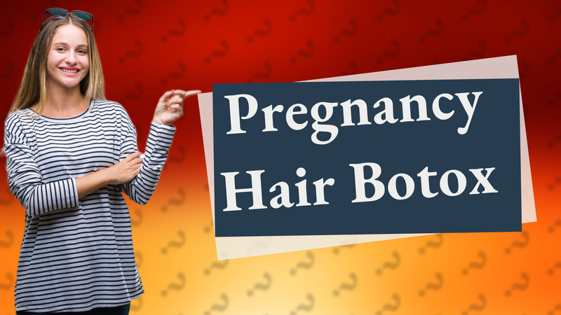 Pregnancy Hair Botox