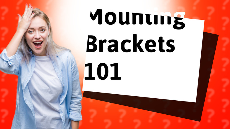 Mounting Brackets 101