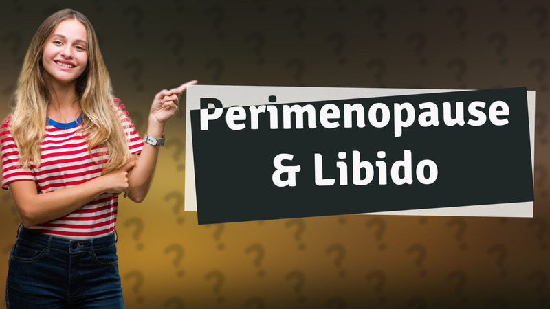 Perimenopause & Libido