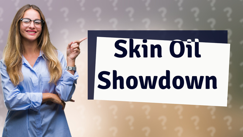Skin Oil Showdown