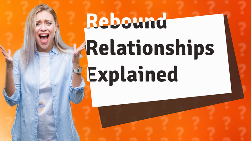 Rebound Relationships Explained