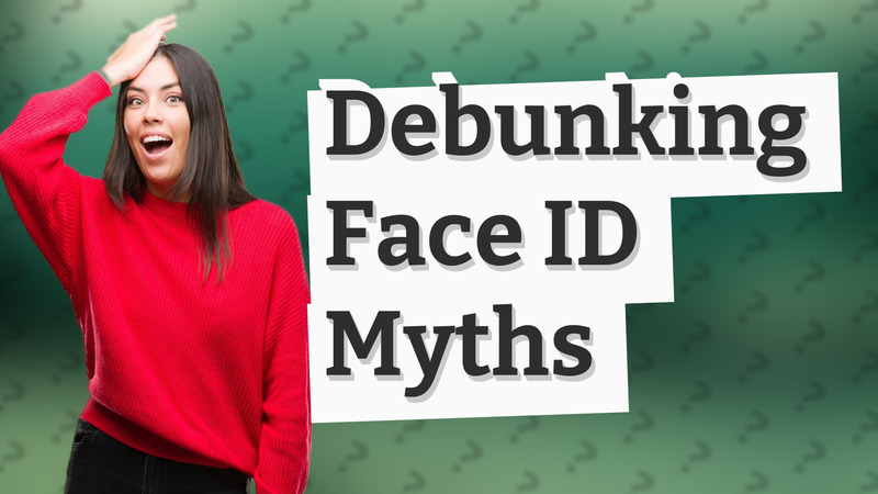 Debunking Face ID Myths