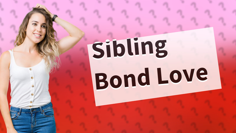 Sibling Bond Love