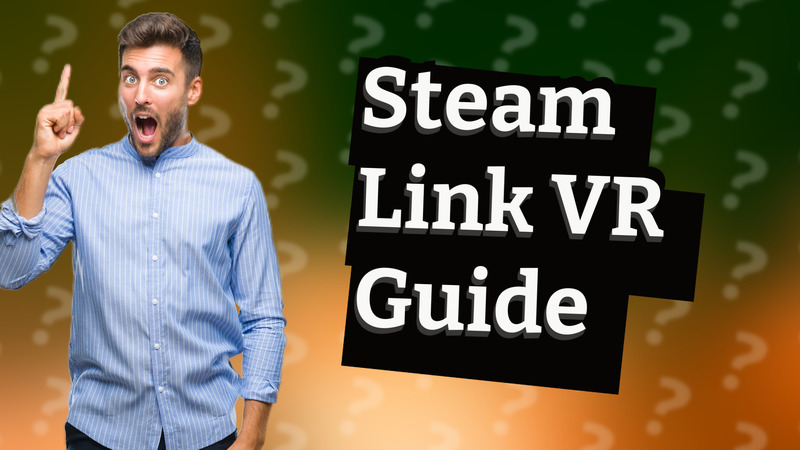 Steam Link VR Guide