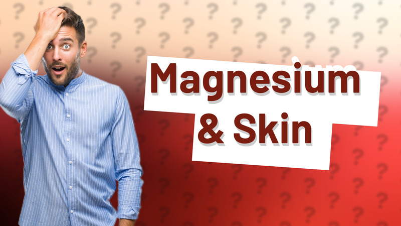 Magnesium & Skin
