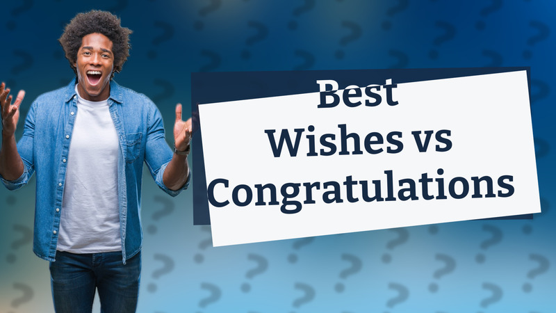 Best Wishes vs Congratulations