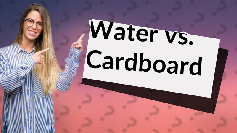 Water vs. Cardboard